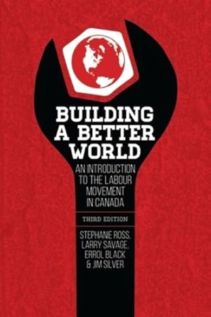 Immagine del venditore per Building a Better World : An Introduction to the Labour Movement in Canada venduto da GreatBookPrices