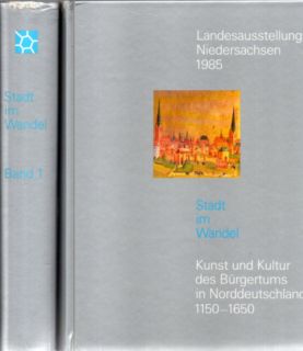 Landesausstellung Niedersachsen 1985. Stadt im Wandel. Kunst und Kultur des Bürgertums in Norddeu...