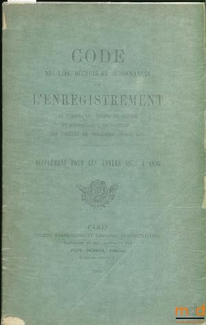 Seller image for CODE DES LOIS, DCRETS ET ORDONNANCES SUR L ENREGISTREMENT, LE TIMBRE, LES DROITS DE GREFFE ET D HYPOTHQUE, LE NOTARIAT, LES AMENDES DE PROCDURE CIVILE, ETC. SUPPLMENT POUR LES ANNE 1879  1890 for sale by La Memoire du Droit
