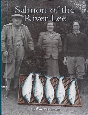 Seller image for SALMON OF THE RIVER LEE. By Dan O'Donovan. With contributions from members and friends of the Cork Salmon Anglers' Association. Edited by Jack Power. for sale by Coch-y-Bonddu Books Ltd
