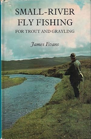 Seller image for SMALL-RIVER FLY FISHING FOR TROUT AND GRAYLING. By James Evans. for sale by Coch-y-Bonddu Books Ltd