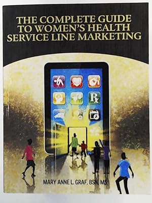 Bild des Verkufers fr Complete Guide to Marketing the Women's Health Service Line zum Verkauf von Leserstrahl  (Preise inkl. MwSt.)