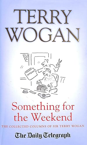 Imagen del vendedor de Something for the Weekend: The Collected Columns of Sir Terry Wogan a la venta por M Godding Books Ltd