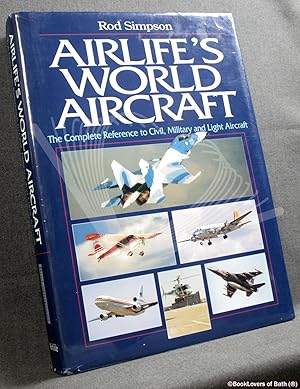 Airlife's World Aircraft: The Complete Reference to Civil, Military and Light Aircraft