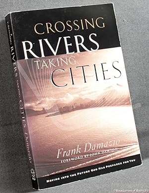Bild des Verkufers fr Crossing Rivers Taking Cities: Moving Into the Future God Has Prepared for You zum Verkauf von BookLovers of Bath
