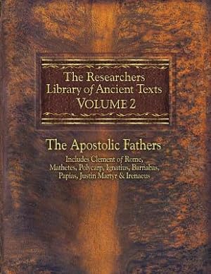 Seller image for The Researchers Library of Ancient Texts, Volume 2: The Apostolic Fathers Includes Clement of Rome, Mathetes, Polycarp, Ignatius, Barnabas, Papias, Ju (Paperback or Softback) for sale by BargainBookStores
