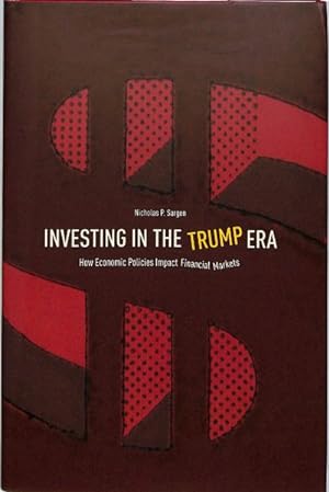 Seller image for Investing in the Trump Era : How Economic Policies Impact Financial Markets for sale by GreatBookPrices
