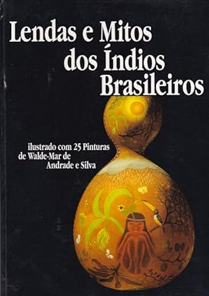 Lendas e mitos dos i?ndios brasileiros. Ilustrado com 25 pinturas de Walde-Mar de Andrade e Silva