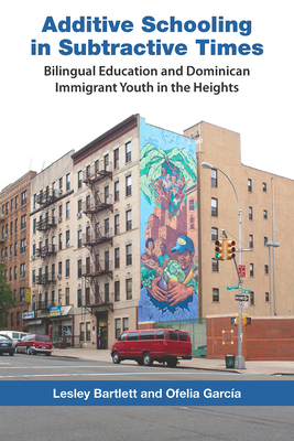 Seller image for Additive Schooling in Subtractive Times: Bilingual Education and Dominican Immigrant Youth in the Heights (Paperback or Softback) for sale by BargainBookStores