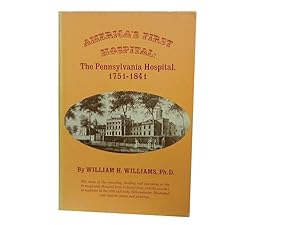 America's First Hospital: The Pennsylvania Hospital 1751-1841