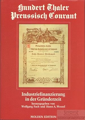 Hundert Thaler Preussisch Courant. Industriefinanzierung in der Gründerzeit.