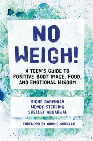 Seller image for No Weigh! : A Teen's Guide to Positive Body Image, Food, and Emotional Wisdom for sale by GreatBookPrices