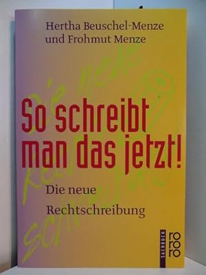 Imagen del vendedor de So schreibt man das jetzt! Die neue Rechtschreibung a la venta por Antiquariat Weber