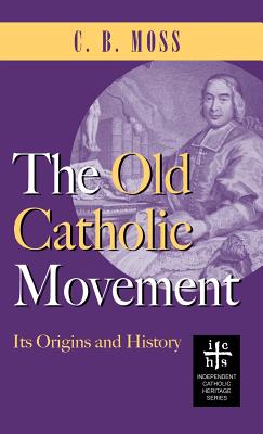 Imagen del vendedor de Old Catholic Movement: Its Origins and History (Hardback or Cased Book) a la venta por BargainBookStores