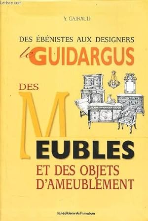 Bild des Verkufers fr DES EBENISTES AUX DESIGNERS - LE GUIDARGUS - DES MEUBLES ET DES OBJETS D'AMEUBLEMENT zum Verkauf von Le-Livre