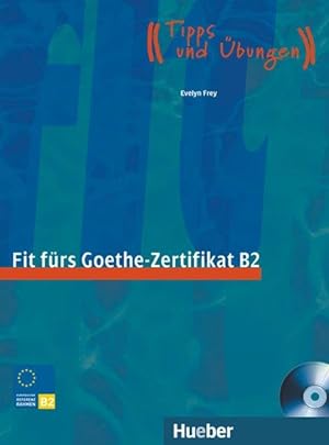 Fit fürs Goethe-Zertifikat B2 Prüfungstraining.Deutsch als Fremdsprache / Lehrbuch mit integriert...