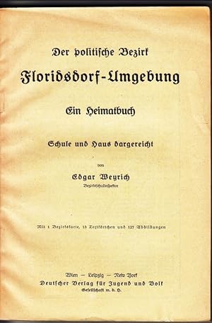 Der politische Bezirk Floridsdorf-Umgebung. Ein Heimatbuch. Schule u. Haus dargereicht.