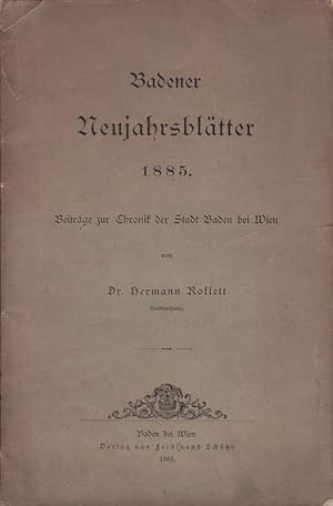 Badener Neujahrsblätter 1885. Beiträge zur Chronik der Stadt Baden bei Wien.