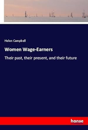 Seller image for Women Wage-Earners : Their past, their present, and their future for sale by AHA-BUCH GmbH