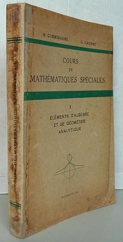 Cours de mathématiques spéciales éléments d'algèbre et de géométrie analytique tome 1
