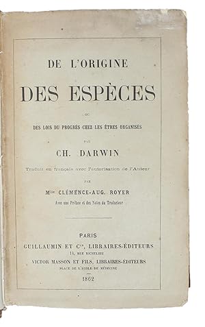 Image du vendeur pour De L'Origine des Espces ou des Lois du Progrs chez les tres organiss par Ch. Darwin. Traduit en francais sur le troisieme dition avec l'autorisation de l'Auteur par Mlle Clmence-Auguste Royer. Avec une Preface et des Notes du Traducteur. - [FIRST FRENCH EDITION OF THE "ORIGIN"] mis en vente par Lynge & Sn ILAB-ABF