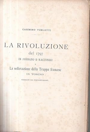 Seller image for La Rivoluzione del 1797 in Fossano e Racconigi e la sollevazione della Truppa francese in Torino narrate da contemporanei for sale by Gilibert Libreria Antiquaria (ILAB)