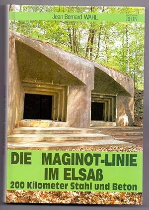 Die Maginot-Linie im Elsass : 200 Kilometer Stahl und Beton.