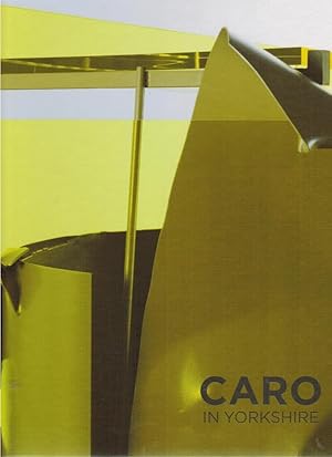 Seller image for Caro in Yorkshire / introduced with essays by curators Eleanor Clayton and Helen Pheby; "Published to accompany `Caro in Yorkshire` at Yorkshire Sculpture Park and The Hepworth Wakefield 18 July to 1 November 2015" - Kolophon for sale by Licus Media