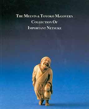 The Melvin & Toyoko McGovern Collection of Important Netsuke. July 6 - August 26, 1989. Lots 1 - ...