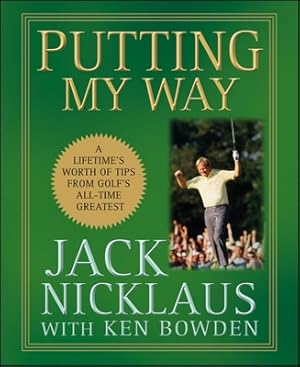 Image du vendeur pour Putting My Way: A Lifetime's Worth of Tips from Golf's All-Time Greatest (Hardback or Cased Book) mis en vente par BargainBookStores