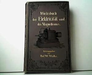 Wörterbuch der Elektricität und des Magnetismus. Ein Hand- und Nachschlagebuch zur Erklärung, Erl...