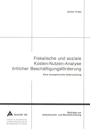 Fiskalische und soziale Kosten-Nutzen-Analyse örtlicher Beschäftigungsförderung: Eine exemplarisc...