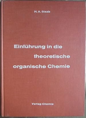 Einführung in die theoretische organische Chemie. Heinz A. Staab. Mit e. Geleitw. von Richard Kuhn