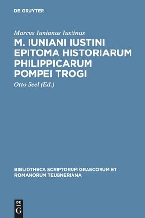 Bild des Verkufers fr M. Iuniani Iustini epitoma Historiarum Philippicarum Pompei Trogi : Aaccedunt prologi in Pompeium Trogum zum Verkauf von AHA-BUCH GmbH