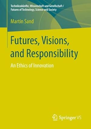 Bild des Verkufers fr Futures, Visions, and Responsibility : An Ethics of Innovation zum Verkauf von AHA-BUCH GmbH