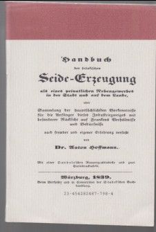 Bild des Verkufers fr Reprint - Handbuch der frnkischen Seide-Erzeugung als eines privatlichen Nebengewerbes in der Stadt und auf dem Lande. oder Sammlung der hauptschlichsten Vorkenntnisse fr die Anfnger dieses Industriezweiges mit besonderer Rcksicht auf Frankens Verhltnisse und Bedrfnisse nach fremder und eigener Erfahrung verfat von Dr. Anton Hoffmann. Reprint. zum Verkauf von Antiquariat ExLibris Erlach Eberhard Ott