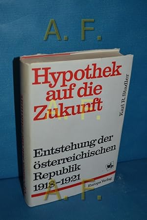 Seller image for Hypothek auf die Zukunft : Die Entstehung der sterreich. Republik. 1918 - 1921 for sale by Antiquarische Fundgrube e.U.