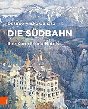 Bild des Verkufers fr Die Sudbahn : Ihre Kurorte Und Hotels -Language: german zum Verkauf von GreatBookPrices