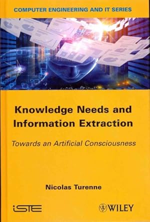 Bild des Verkufers fr Knowledge Needs and Information Extraction : Towards an Artificial Consciousness zum Verkauf von GreatBookPrices