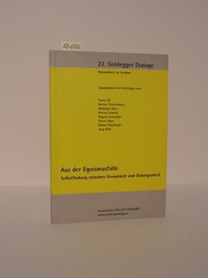 Aus der Egoismusfalle. Selbstfindung zwischen Einsamkeit und Geborgenheit. 22. Goldegger Dialoge ...