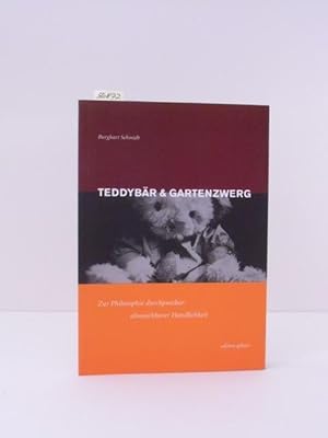 Teddybär & Gartenzwerg. Zur Philosophie durchputzbar-abwaschbarer Handlichkeit. Oder: Über Papst-...