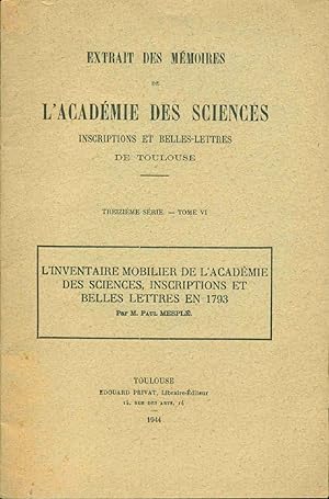 Seller image for L'inventaire mobilier de l'Acadmie des Sciences inscriptions et belles lettres en 1793 . Extrait des Mmoires de l'Acadmie des Sciences . Inscriptions et belles lettres de Toulouse .Treizime srie -Tome VI for sale by dansmongarage