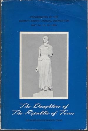 PROCEEDINGS OF THE 78TH ANNUAL CONVENTION OF THE DAUGHTERS OF THE REPUBLIC OF TEXAS MAY 14-16 196...