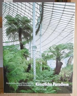 Bild des Verkufers fr Knstliche Paradiese. Gewchshuser und Wintergrten des 19. Jahrhunderts. zum Verkauf von Versandantiquariat Trffelschwein