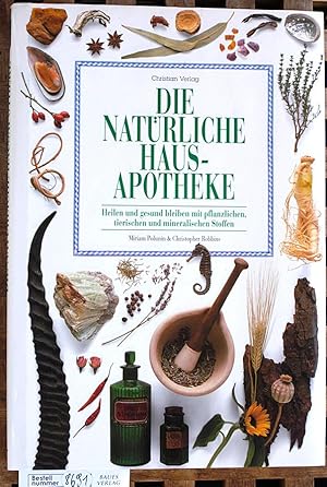 Die natürliche Hausapotheke heilen und gesund bleiben mit pflanzlichen, tierischen und mineralisc...