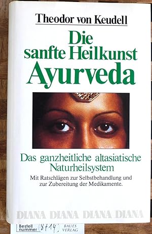 Die sanfte Heilkunst Ayurveda. Das ganzheitliche altasiatische Naturheilsystem.