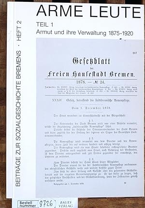 Arme Leute Teil 1: Armut und ihre Verwaltung 1875-1920 Beiträge zur Sozialgeschichte Bremens. Heft 2
