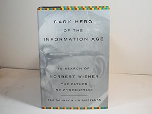 Dark Hero of the Information Age: In Search Of Norbert Wiener--Father of Cybernetics