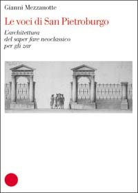 Seller image for Le voci di San Pietroburgo. L'architettura del saper fare neoclassico per gli zar. for sale by FIRENZELIBRI SRL
