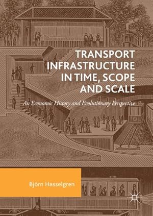 Seller image for Transport Infrastructure in Time, Scope and Scale : An Economic History and Evolutionary Perspective for sale by AHA-BUCH GmbH